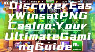 "Discover Easy Wins at PNG Casino: Your Ultimate Gaming Guide"