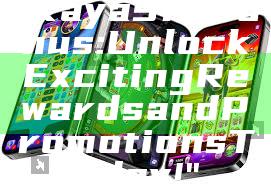 "Kaya918 Bonus: Unlock Exciting Rewards and Promotions Today!"