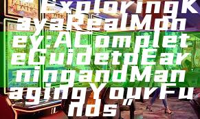 “Exploring Kaya Real Money: A Complete Guide to Earning and Managing Your Funds”