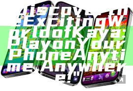 "Discover the Exciting World of Kaya: Play on Your Phone Anytime, Anywhere!"
