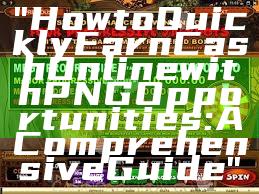 "How to Quickly Earn Cash Online with PNG Opportunities: A Comprehensive Guide"
