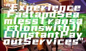 "Experience Fast and Seamless Transactions with JILI Instant Payout Services"