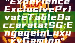 "Experience Exclusive Private Table Baccarat at SG: Engage in Luxury Gaming"