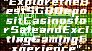 "Explore the Best SGD Deposit Casinos for Safe and Exciting Gaming Experience"