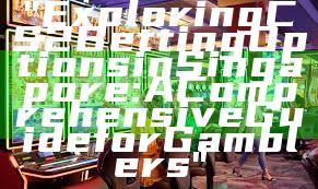 "Exploring CS2 Betting Options in Singapore: A Comprehensive Guide for Gamblers"