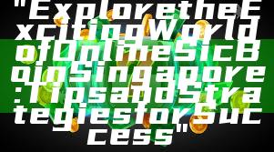 "Explore the Exciting World of Online Sic Bo in Singapore: Tips and Strategies for Success"