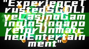 "Experience Trusted SGD Live Casino Gaming in Singapore for Unmatched Entertainment"