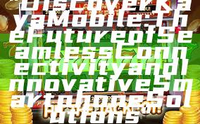 "Discover Kaya Mobile: The Future of Seamless Connectivity and Innovative Smartphone Solutions"